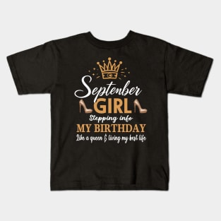 September Girl, Stepping Info My Birthday Like A Queen And Living My Best Life Kids T-Shirt